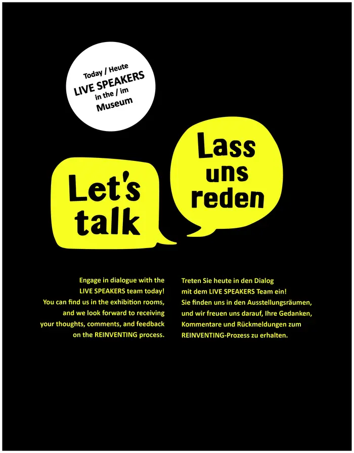 rafik mit dunklem Hintergrund, zwei gelben Sprechblasen mit den Texten „Let’s talk“ und „Lass uns reden“. Darüber ein weißer Kreis mit dem Hinweis: „Today / Heute – LIVE SPEAKERS in the / im Museum“. Text in Deutsch und Englisch lädt zum Dialog über den REINVENTING-Prozess ein.